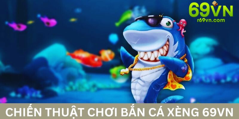 Bắn cá xèng 69VN - Chiến thuật chơi từ các cao thủ