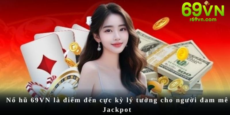 Nổ hũ 69VN là điểm đến cực kỳ lý tưởng cho người đam mê Jackpot