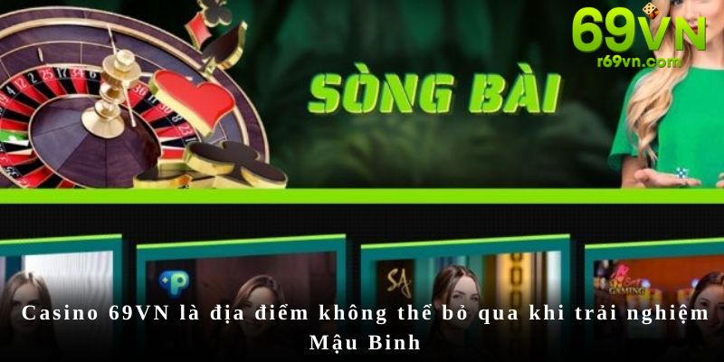 Casino 69VN là địa điểm không thể bỏ qua khi trải nghiệm Mậu Binh