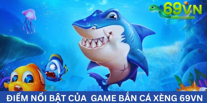 Điểm nhấn đáng chú ý của sảnh game bắn cá xèng 69VN