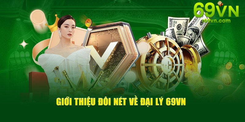 Giới thiệu đôi nét về chính sách đại lý tại 69VN