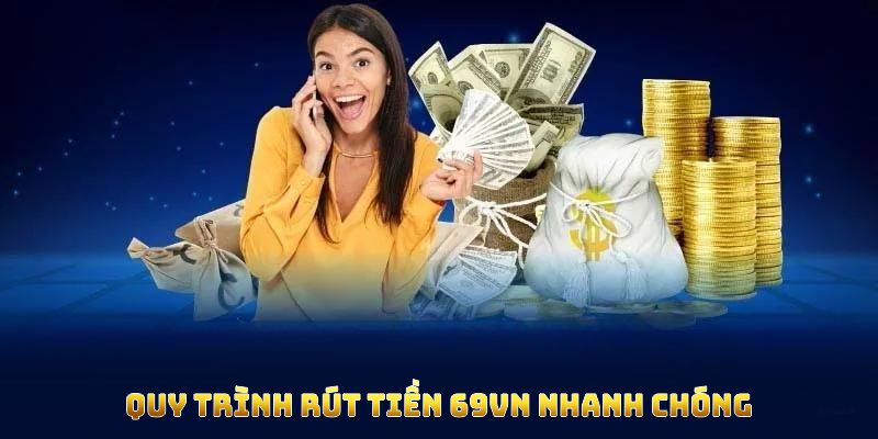 Quy trình rút tiền 69vn nhanh chóng, dễ thực hiện