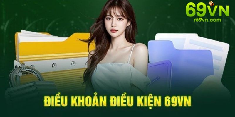 Tìm hiểu khái quát về điều khoản và điều kiện dịch vụ tại 69VN